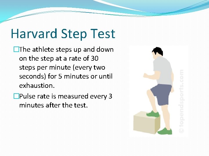 Harvard Step Test �The athlete steps up and down on the step at a