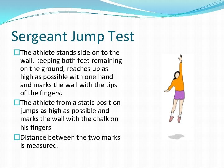 Sergeant Jump Test �The athlete stands side on to the wall, keeping both feet