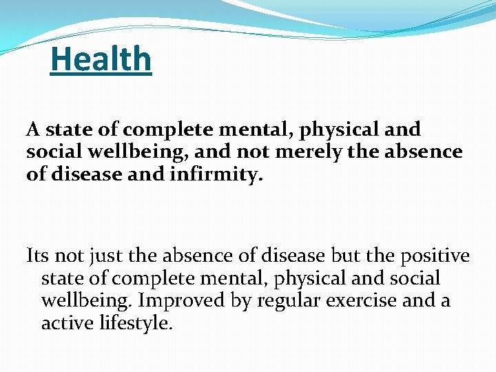 Health A state of complete mental, physical and social wellbeing, and not merely the