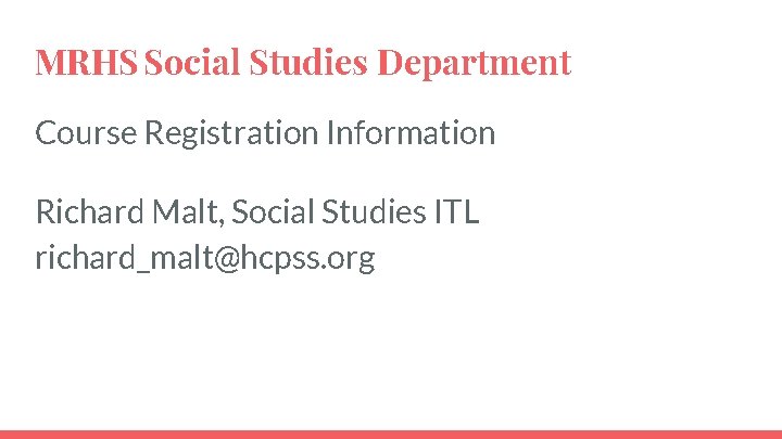 MRHS Social Studies Department Course Registration Information Richard Malt, Social Studies ITL richard_malt@hcpss. org