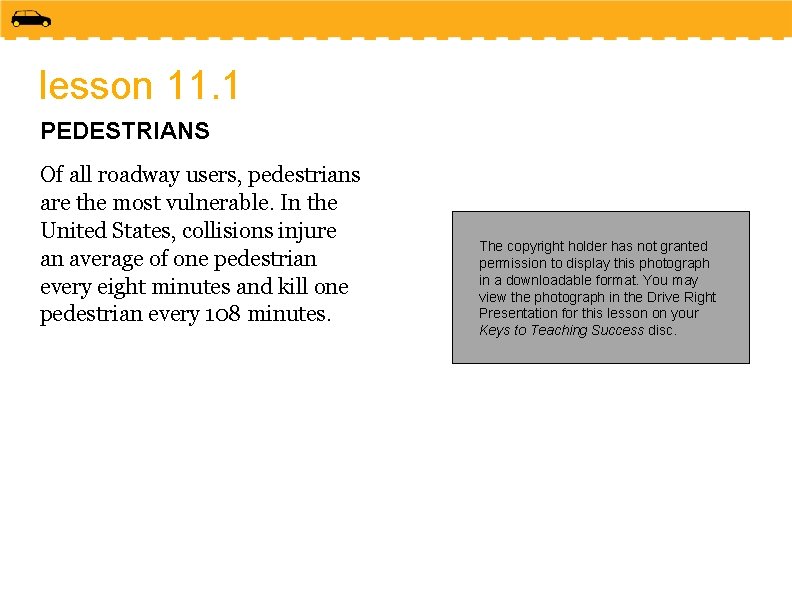 lesson 11. 1 PEDESTRIANS Of all roadway users, pedestrians are the most vulnerable. In