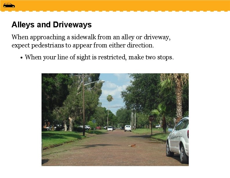 Alleys and Driveways When approaching a sidewalk from an alley or driveway, expect pedestrians