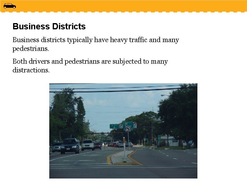 Business Districts Business districts typically have heavy traffic and many pedestrians. Both drivers and