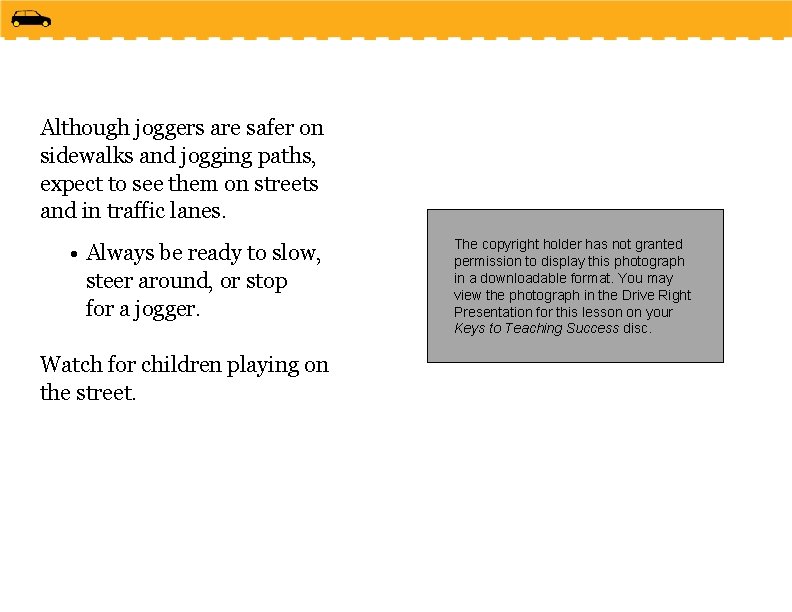 Although joggers are safer on sidewalks and jogging paths, expect to see them on