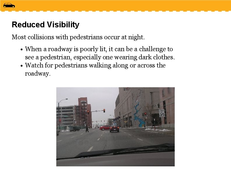 Reduced Visibility Most collisions with pedestrians occur at night. • When a roadway is