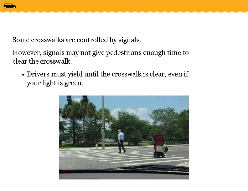 Some crosswalks are controlled by signals. However, signals may not give pedestrians enough time
