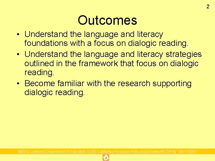 2 Outcomes • Understand the language and literacy foundations with a focus on dialogic