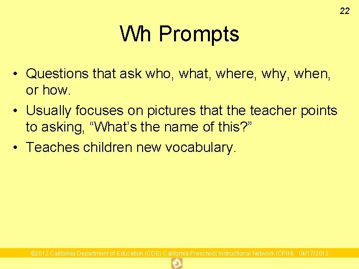 22 Wh Prompts • Questions that ask who, what, where, why, when, or how.