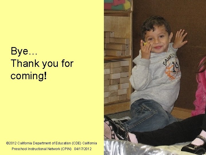 39 Bye… Thank you for coming! © 2012 California Department of Education (CDE) California