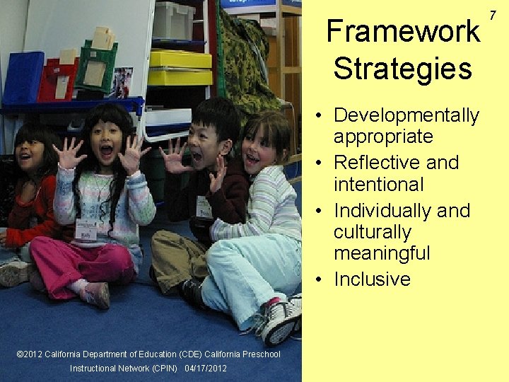 Framework Strategies • Developmentally appropriate • Reflective and intentional • Individually and culturally meaningful