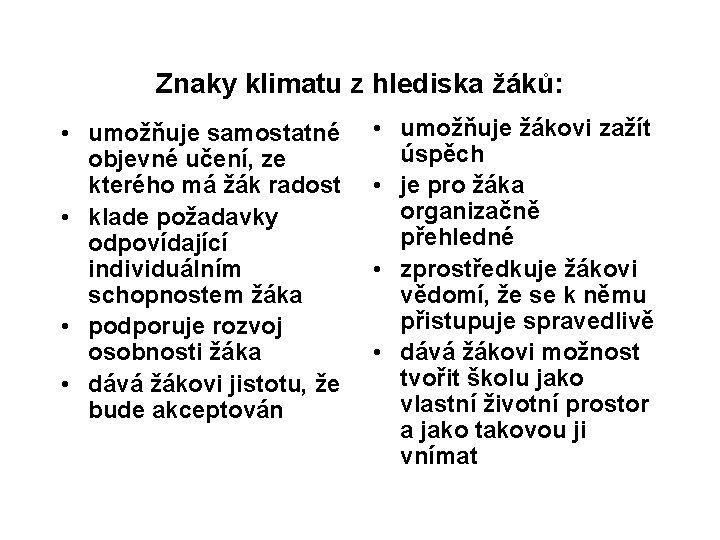 Znaky klimatu z hlediska žáků: • umožňuje samostatné objevné učení, ze kterého má žák Znaky klimatu z hlediska žáků: • umožňuje samostatné objevné učení, ze kterého má žák