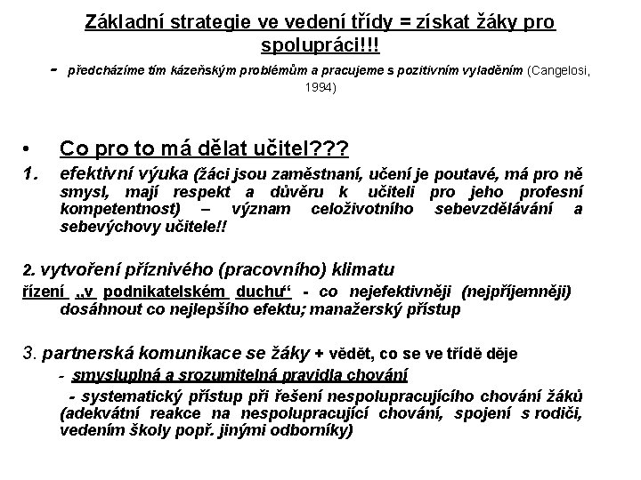 Základní strategie ve vedení třídy = získat žáky pro spolupráci!!! - předcházíme tím kázeňským Základní strategie ve vedení třídy = získat žáky pro spolupráci!!! - předcházíme tím kázeňským