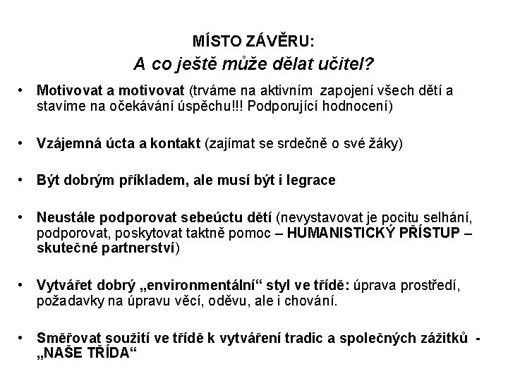 MÍSTO ZÁVĚRU: A co ještě může dělat učitel? • Motivovat a motivovat (trváme na MÍSTO ZÁVĚRU: A co ještě může dělat učitel? • Motivovat a motivovat (trváme na