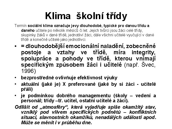 Klima školní třídy Termín sociální klima označuje jevy dlouhodobé, typické pro danou třídu a Klima školní třídy Termín sociální klima označuje jevy dlouhodobé, typické pro danou třídu a