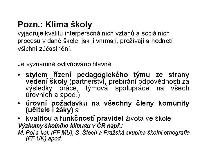 Pozn. : Klima školy vyjadřuje kvalitu interpersonálních vztahů a sociálních procesů v dané škole, Pozn. : Klima školy vyjadřuje kvalitu interpersonálních vztahů a sociálních procesů v dané škole,