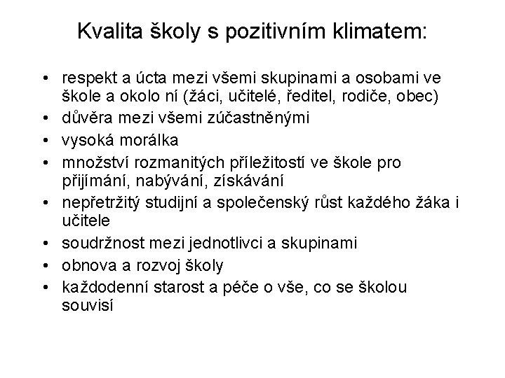 Kvalita školy s pozitivním klimatem: • respekt a úcta mezi všemi skupinami a osobami Kvalita školy s pozitivním klimatem: • respekt a úcta mezi všemi skupinami a osobami