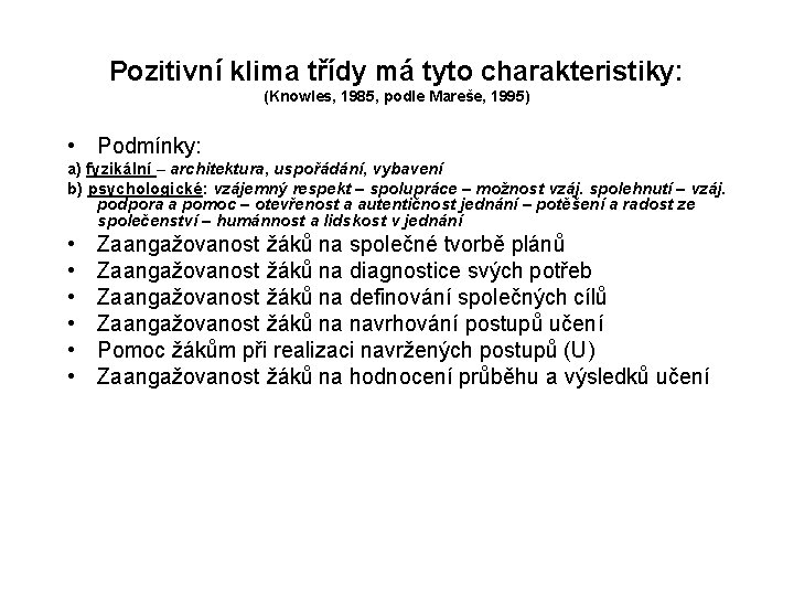 Pozitivní klima třídy má tyto charakteristiky: (Knowles, 1985, podle Mareše, 1995) • Podmínky: a) Pozitivní klima třídy má tyto charakteristiky: (Knowles, 1985, podle Mareše, 1995) • Podmínky: a)