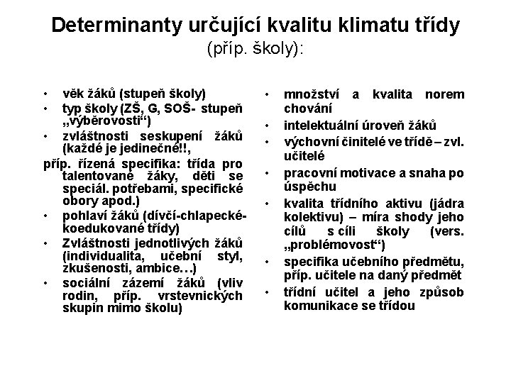Determinanty určující kvalitu klimatu třídy (příp. školy): • • věk žáků (stupeň školy) typ Determinanty určující kvalitu klimatu třídy (příp. školy): • • věk žáků (stupeň školy) typ
