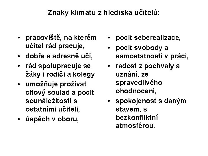 Znaky klimatu z hlediska učitelů: • pracoviště, na kterém učitel rád pracuje, • dobře Znaky klimatu z hlediska učitelů: • pracoviště, na kterém učitel rád pracuje, • dobře