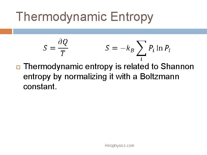 Thermodynamic Entropy Thermodynamic entropy is related to Shannon entropy by normalizing it with a