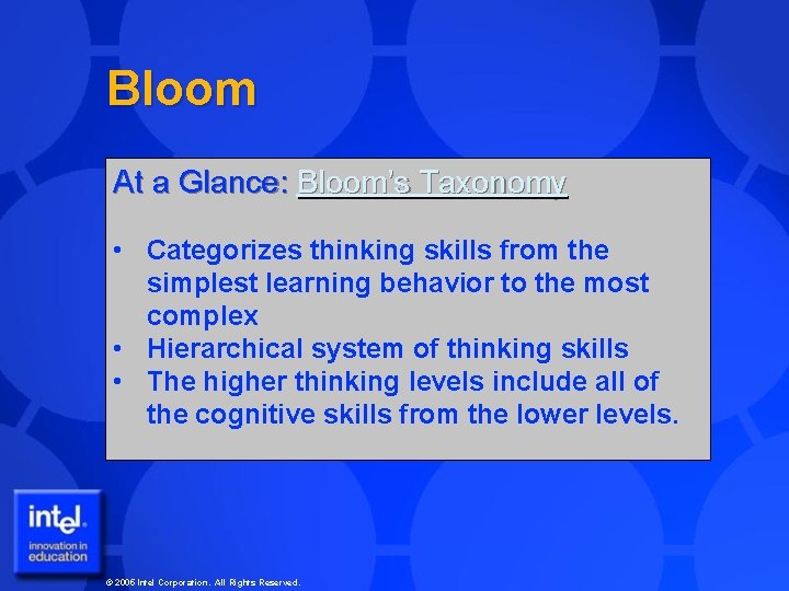 Bloom At a Glance: Bloom’s Taxonomy • Categorizes thinking skills from the simplest learning