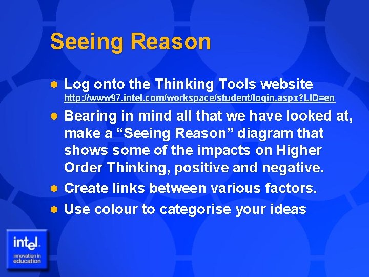 Seeing Reason l Log onto the Thinking Tools website http: //www 97. intel. com/workspace/student/login.