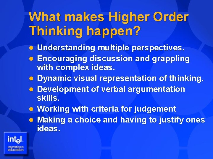 What makes Higher Order Thinking happen? l l l Understanding multiple perspectives. Encouraging discussion