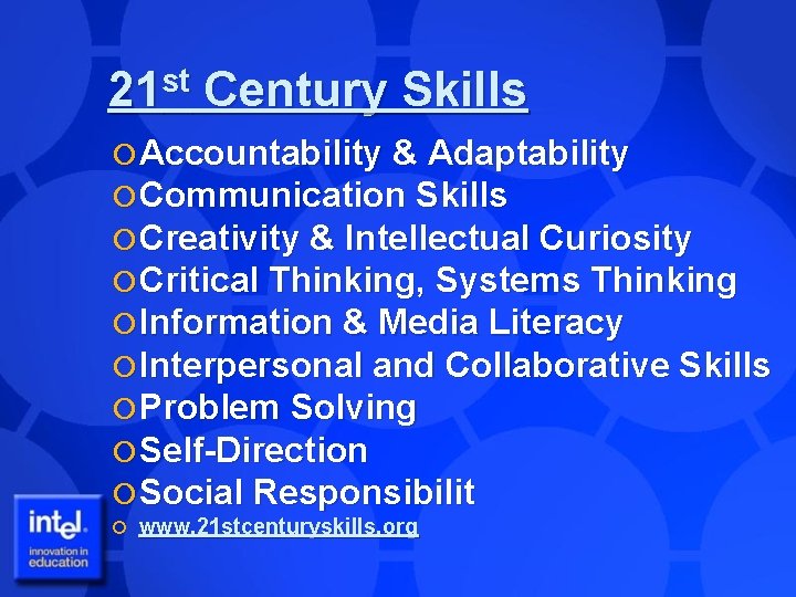 21 st Century Skills Accountability & Adaptability Communication Skills Creativity & Intellectual Curiosity Critical