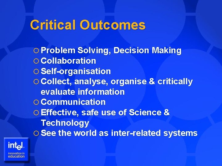 Critical Outcomes Problem Solving, Decision Making Collaboration Self-organisation Collect, analyse, organise & critically evaluate