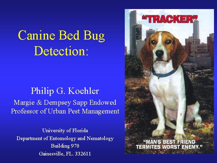 Canine Bed Bug Detection: Philip G. Koehler Margie & Dempsey Sapp Endowed Professor of