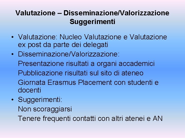 Valutazione – Disseminazione/Valorizzazione Suggerimenti • Valutazione: Nucleo Valutazione ex post da parte dei delegati