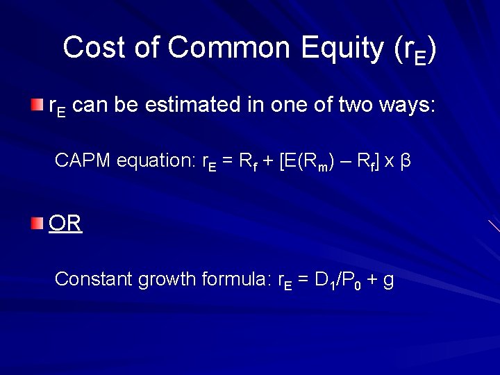 Cost of Common Equity (r. E) r. E can be estimated in one of