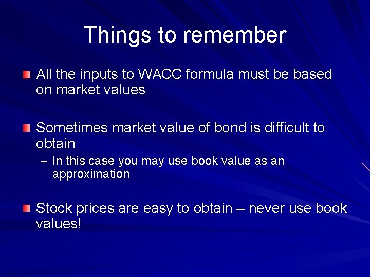 Things to remember All the inputs to WACC formula must be based on market