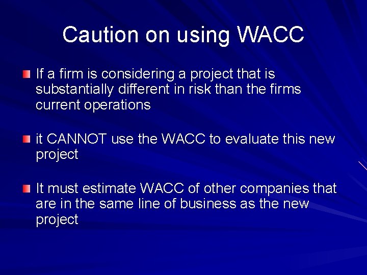 Caution on using WACC If a firm is considering a project that is substantially