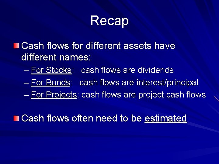 Recap Cash flows for different assets have different names: – For Stocks: cash flows