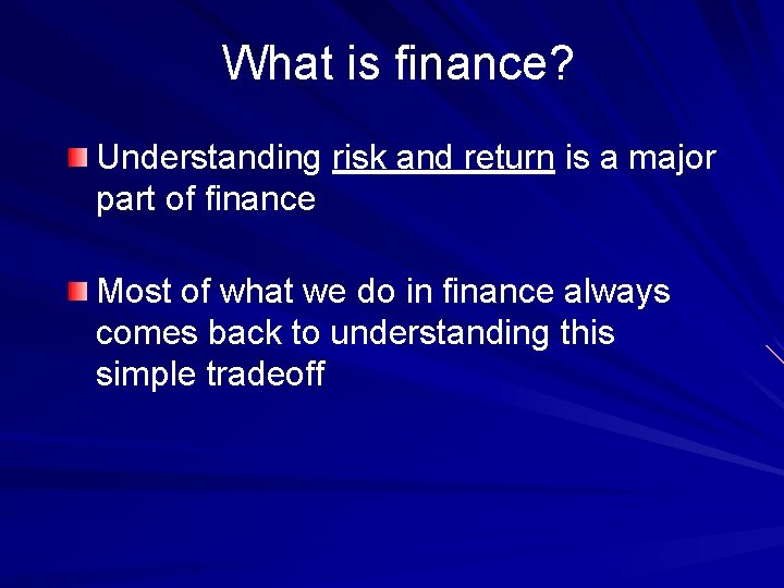 What is finance? Understanding risk and return is a major part of finance Most