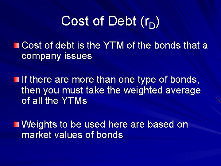 Cost of Debt (r. D) Cost of debt is the YTM of the bonds