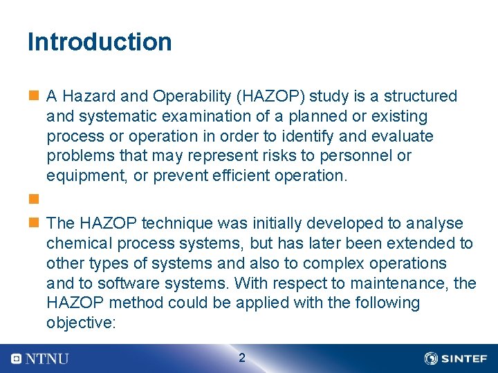 Introduction n A Hazard and Operability (HAZOP) study is a structured and systematic examination