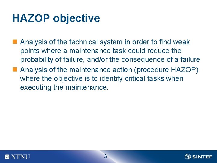 HAZOP objective n Analysis of the technical system in order to find weak points HAZOP objective n Analysis of the technical system in order to find weak points