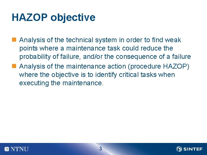 HAZOP objective n Analysis of the technical system in order to find weak points