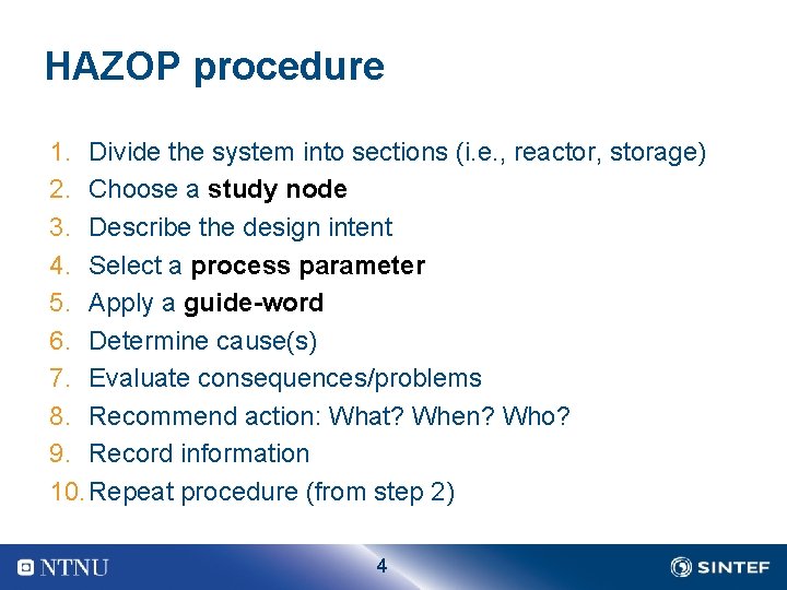 HAZOP procedure 1. Divide the system into sections (i. e. , reactor, storage) 2.