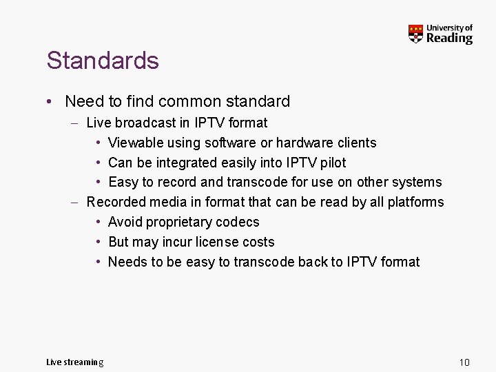 Standards • Need to find common standard – Live broadcast in IPTV format •