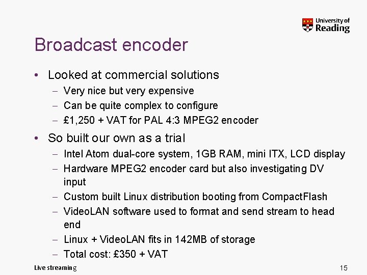 Broadcast encoder • Looked at commercial solutions – Very nice but very expensive –