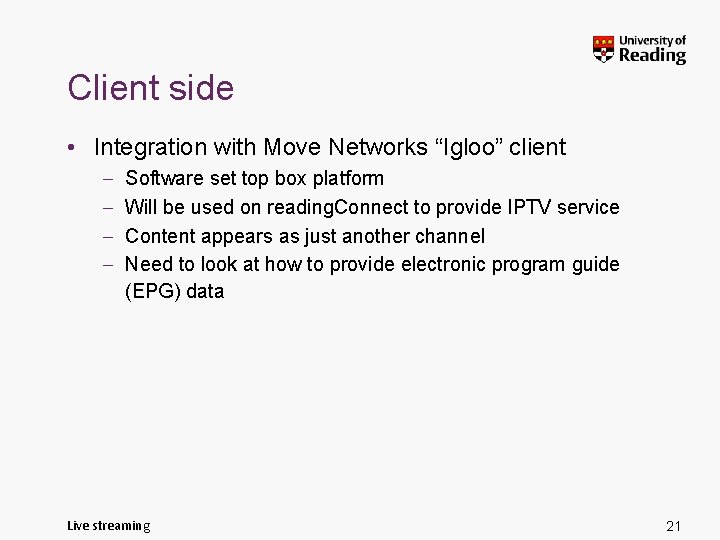 Client side • Integration with Move Networks “Igloo” client – – Software set top