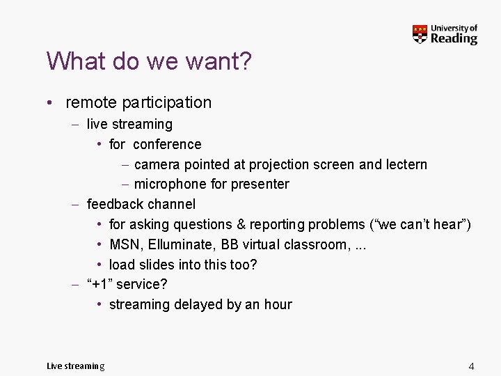 What do we want? • remote participation – live streaming • for conference –