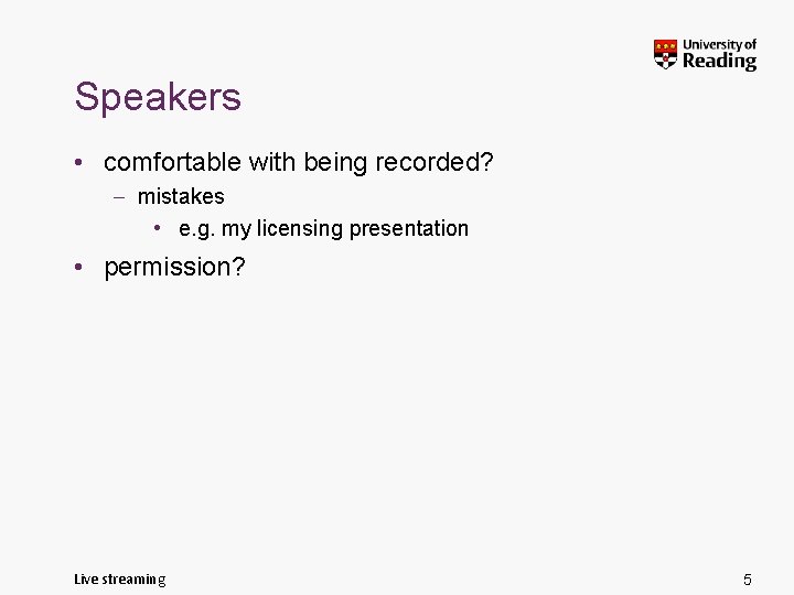 Speakers • comfortable with being recorded? – mistakes • e. g. my licensing presentation
