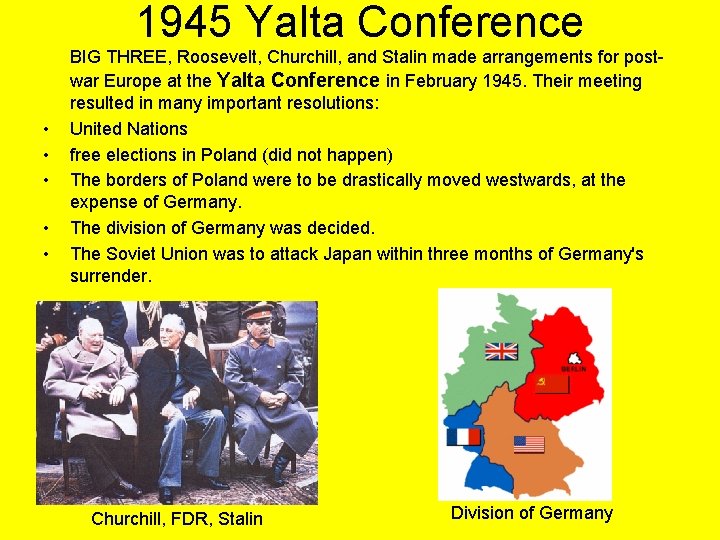 1945 Yalta Conference • • • BIG THREE, Roosevelt, Churchill, and Stalin made arrangements