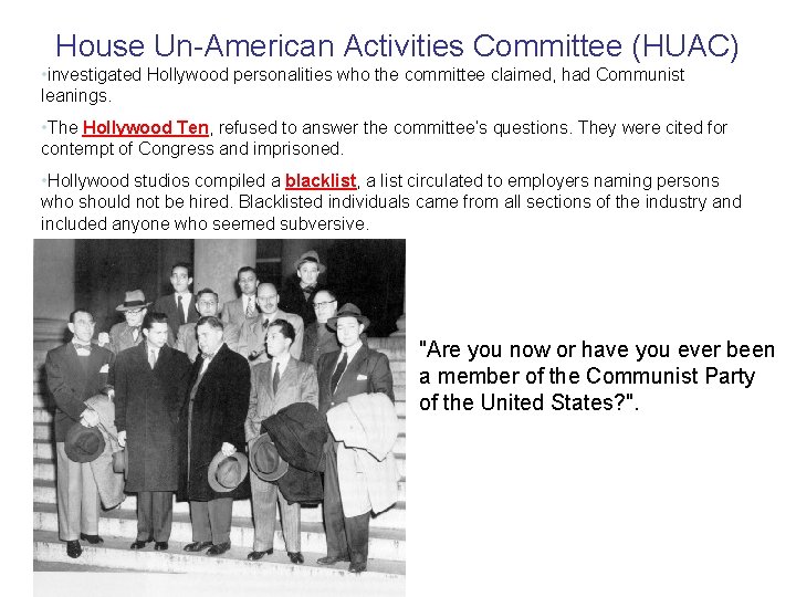 House Un-American Activities Committee (HUAC) • investigated Hollywood personalities who the committee claimed, had