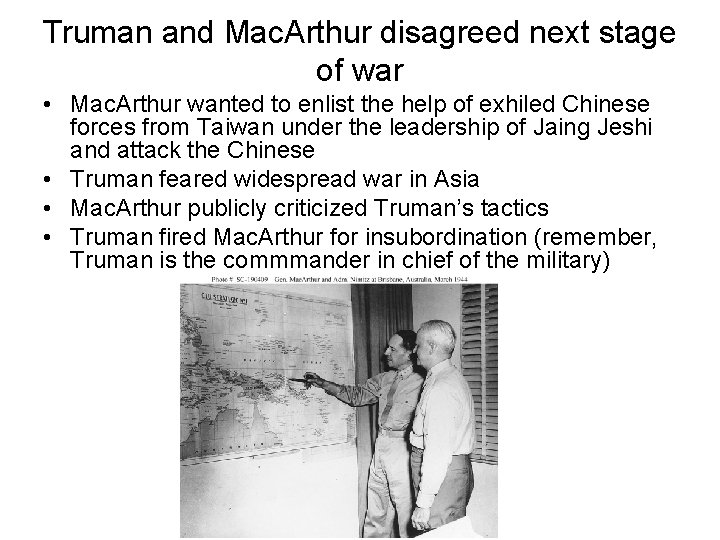 Truman and Mac. Arthur disagreed next stage of war • Mac. Arthur wanted to
