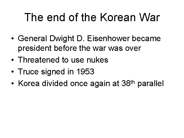 The end of the Korean War • General Dwight D. Eisenhower became president before